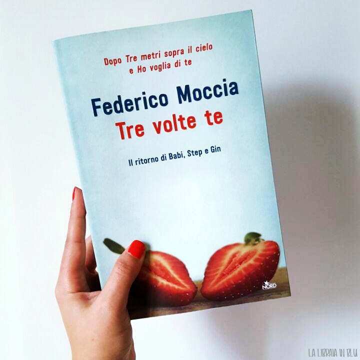 Tre volte te”, di Federico Moccia: il tempo delle fragole – La Libraia In  Blu